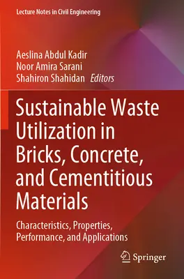Nachhaltige Abfallverwertung in Ziegeln, Beton und zementhaltigen Materialien: Merkmale, Eigenschaften, Leistung und Anwendungen - Sustainable Waste Utilization in Bricks, Concrete, and Cementitious Materials: Characteristics, Properties, Performance, and Applications