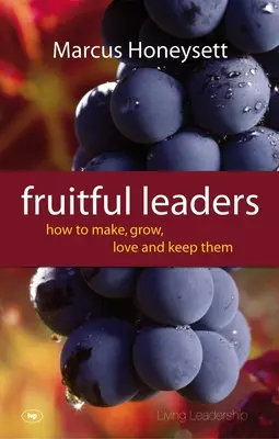 Fruchtbare Führungspersönlichkeiten: Wie man sie herstellt, wachsen lässt, liebt und behält - Fruitful Leaders: How to Make, Grow, Love and Keep Them