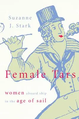 Weibliche Teere: Frauen an Bord von Schiffen im Zeitalter der Seefahrt - Female Tars: Women Aboard Ship in the Age of Sail