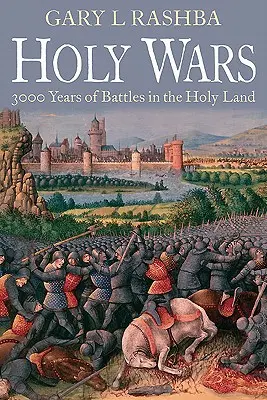 Heilige Kriege: 3.000 Jahre Schlachten im Heiligen Land - Holy Wars: 3,000 Years of Battles in the Holy Land