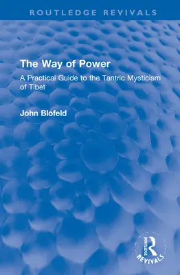 Der Weg der Kraft: Ein praktischer Leitfaden für die tantrische Mystik Tibets - The Way of Power: A Practical Guide to the Tantric Mysticism of Tibet