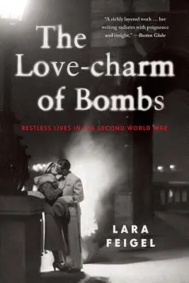 Der Liebeszauber der Bomben: Rastlose Leben im Zweiten Weltkrieg - The Love-Charm of Bombs: Restless Lives in the Second World War