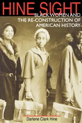 Hine Sight: Schwarze Frauen und die Re-Konstruktion der amerikanischen Geschichte - Hine Sight: Black Women and the Re-Construction of American History