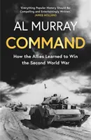 Kommando - Wie die Alliierten lernten, den Zweiten Weltkrieg zu gewinnen - Command - How the Allies Learned to Win the Second World War