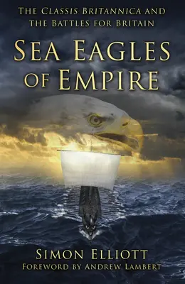 Seeadler des Imperiums: Die Classis Britannica und die Schlachten um Britannien - Sea Eagles of Empire: The Classis Britannica and the Battles for Britain