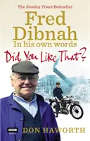 Hat dir das gefallen? Fred Dibnah, in seinen eigenen Worten - Did You Like That? Fred Dibnah, In His Own Words