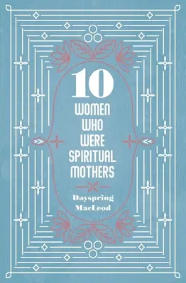 10 Frauen, die geistliche Mütter waren - 10 Women Who Were Spiritual Mothers