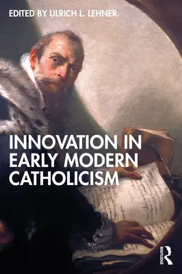Innovation im frühneuzeitlichen Katholizismus - Innovation in Early Modern Catholicism