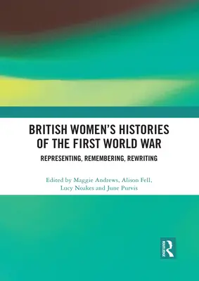 Britische Frauengeschichten des Ersten Weltkriegs: Darstellen, Erinnern, Umschreiben - British Women's Histories of the First World War: Representing, Remembering, Rewriting
