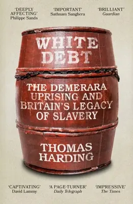 Weiße Schuld: Der Demerara-Aufstand und Großbritanniens Erbe der Sklaverei - White Debt: The Demerara Uprising and Britain's Legacy of Slavery