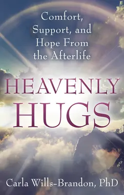 Himmlische Umarmungen: Trost, Unterstützung und Hoffnung aus dem Jenseits - Heavenly Hugs: Comfort, Support, and Hope from the Afterlife