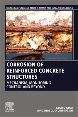 Korrosion von Stahlbetonkonstruktionen: Mechanismus, Überwachung, Kontrolle und mehr - Corrosion of Reinforced Concrete Structures: Mechanism, Monitoring, Control and Beyond