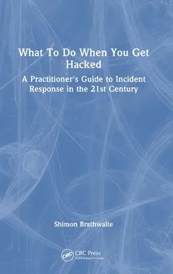 Was zu tun ist, wenn Sie gehackt werden: Ein Leitfaden für Praktiker zur Reaktion auf Vorfälle im 21. - What To Do When You Get Hacked: A Practitioner's Guide to Incident Response in the 21st Century