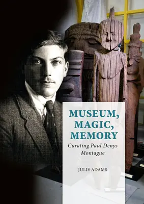Museum, Magie, Erinnerung: Paul Denys Montague kuratieren - Museum, Magic, Memory: Curating Paul Denys Montague