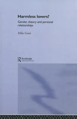 Harmlose Liebende: Geschlecht, Theorie und persönliche Beziehungen - Harmless Lovers?: Gender, Theory and Personal Relationships