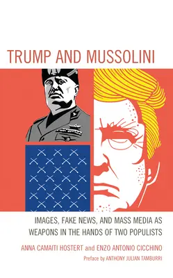 Trump und Mussolini: Bilder, Fake News und Massenmedien als Waffen in den Händen von zwei Populisten - Trump and Mussolini: Images, Fake News, and Mass Media as Weapons in the Hands of Two Populists