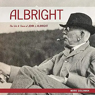 Albright:: Das Leben und die Zeiten von John J. Albright - Albright:: The Life and Times of John J. Albright