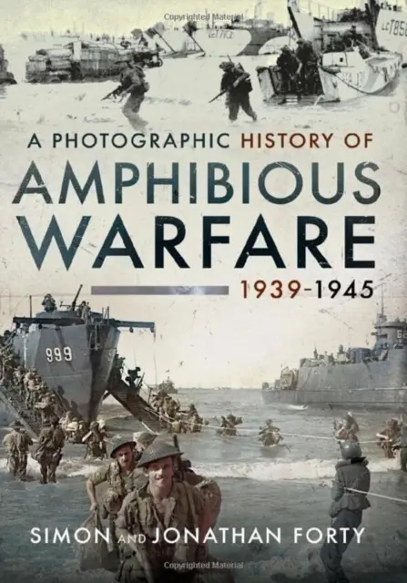 Eine fotografische Geschichte der amphibischen Kriegsführung 1939-1945 - A Photographic History of Amphibious Warfare 1939-1945