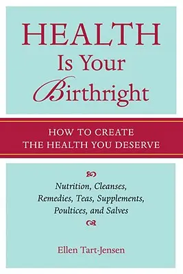 Gesundheit ist Ihr Geburtsrecht: Wie Sie sich die Gesundheit schaffen, die Sie verdienen - Health Is Your Birthright: How to Create the Health You Deserve