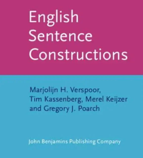 Englische Satzkonstruktionen (Verspoor Marjolijn H. (Universität von Pannonia Ungarn)) - English Sentence Constructions (Verspoor Marjolijn H. (University of Pannonia Hungary))