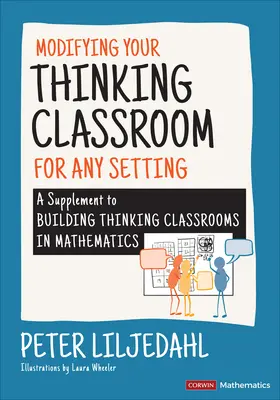 Modifizieren Sie Ihr denkendes Klassenzimmer für verschiedene Situationen: Eine Ergänzung zu Building Thinking Classrooms in Mathematics - Modifying Your Thinking Classroom for Different Settings: A Supplement to Building Thinking Classrooms in Mathematics
