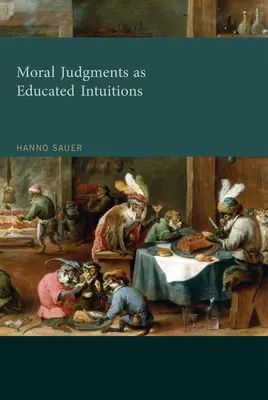 Moralische Urteile als erzogene Intuitionen (Sauer Hanno (Assistenzprofessor für Ethik, Universität Utrecht)) - Moral Judgments as Educated Intuitions (Sauer Hanno (Assistant Professor of Ethics Utrecht University))