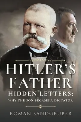 Hitlers Vater: Versteckte Briefe - Warum der Sohn zum Diktator wurde - Hitler's Father: Hidden Letters - Why the Son Became a Dictator