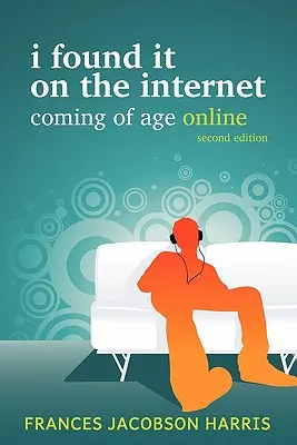 Ich habe es im Internet gefunden: Online erwachsen werden - I Found It on the Internet: Coming of Age Online