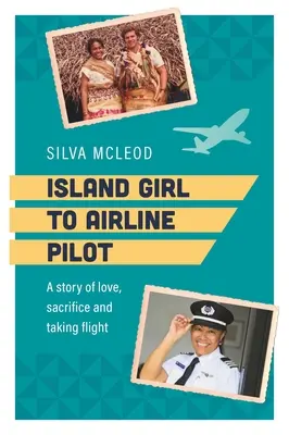 Vom Inselmädchen zum Airline-Piloten: Eine Geschichte über Liebe, Aufopferung und das Fliegen - Island Girl to Airline Pilot: A Story of Love, Sacrifice and Taking Flight