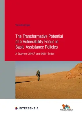 Das transformative Potenzial eines Fokus auf Verwundbarkeit in der Politik der Grundversorgung: Eine Studie über Unhcr und Iom im Sudan Band 92 - The Transformative Potential of a Vulnerability Focus in Basic Assistance Policies: A Study on Unhcr and Iom in Sudan Volume 92