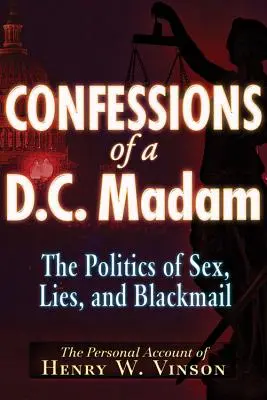 Bekenntnisse einer Madame aus Washington: Die Politik von Sex, Lügen und Erpressung - Confessions of a D.C. Madam: The Politics of Sex, Lies, and Blackmail