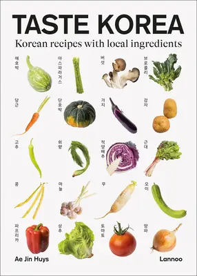 Schmecken Sie Korea: Koreanische Rezepte mit lokalen Zutaten - Taste Korea: Korean Recipes with Local Ingredients