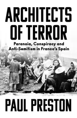 Die Architekten des Terrors: Paranoia, Verschwörung und Antisemitismus in Francos Spanien - Architects of Terror: Paranoia, Conspiracy and Anti-Semitism in Franco's Spain