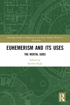 Der Euhemerismus und seine Anwendungen: Die sterblichen Götter - Euhemerism and Its Uses: The Mortal Gods