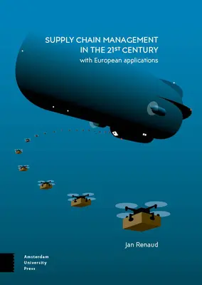 Lieferkettenmanagement im 21. Jahrhundert: Mit europäischen Anwendungen - Supply Chain Management in the 21st Century: With European Applications