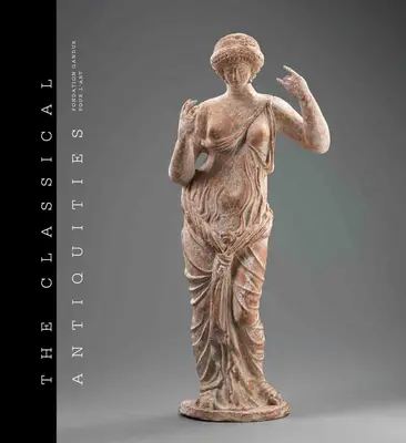 Die Klassischen Altertümer: Fondation Gandur Pour l'Art - The Classical Antiquities: Fondation Gandur Pour l'Art