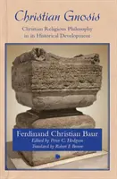 Christliche Gnosis: Christliche Religionsphilosophie in ihrer historischen Entwicklung - Christian Gnosis: Christian Religious Philosophy in Its Historical Development