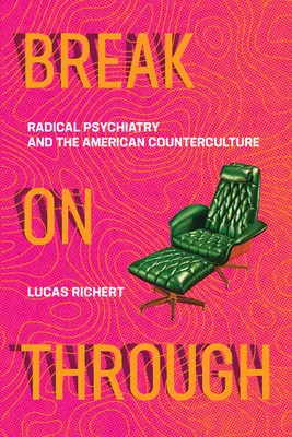 Durchbrechen: Radikale Psychiatrie und die amerikanische Gegenkultur - Break on Through: Radical Psychiatry and the American Counterculture