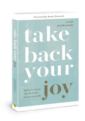 Nimm deine Freude zurück: Wenn das Leben mehr ist, als du bewältigen kannst - Take Back Your Joy: Fighting for Purpose When Life Is More Than You Can Handle