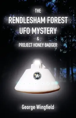 Das UFO-Mysterium im Wald von Rendlesham und das Projekt Honigdachs - The Rendlesham Forest UFO Mystery & Project Honey Badger