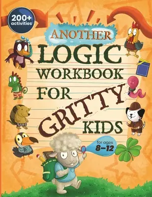 Ein weiteres Logik-Arbeitsbuch für mutige Kinder: Räumliches Denken, Mathe-Rätsel, Wortspiele, logische Probleme, Konzentrationsübungen, Spiele für zwei Spieler. (Entwickeln Sie Prob - Another Logic Workbook for Gritty Kids: Spatial Reasoning, Math Puzzles, Word Games, Logic Problems, Focus Activities, Two-Player Games. (Develop Prob