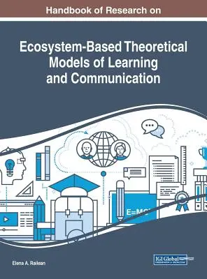 Handbuch der Forschung zu ökosystembasierten theoretischen Modellen des Lernens und der Kommunikation - Handbook of Research on Ecosystem-Based Theoretical Models of Learning and Communication