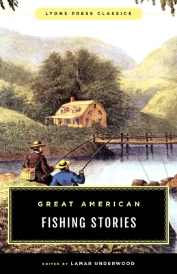 Große amerikanische Fischergeschichten: Lyons Press-Klassiker - Great American Fishing Stories: Lyons Press Classics