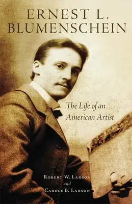 Ernest L. Blumenschein, 28: Das Leben eines amerikanischen Künstlers - Ernest L. Blumenschein, 28: The Life of an American Artist