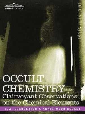 Okkulte Chemie: Hellsichtige Beobachtungen über die chemischen Elemente - Occult Chemistry: Clairvoyant Observations on the Chemical Elements