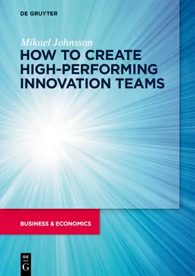 Wie man leistungsstarke Innovationsteams bildet - How to create High-Performing Innovation Teams