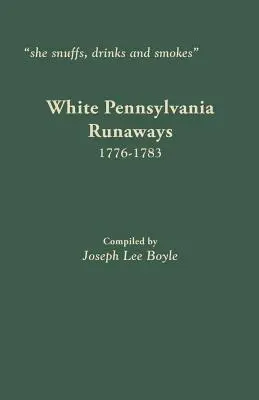 sie schnupft, trinkt und raucht: Weiße Ausreißer aus Pennsylvania, 1776-1783 - she snuffs, drinks and smokes: White Pennsylvania Runaways, 1776-1783