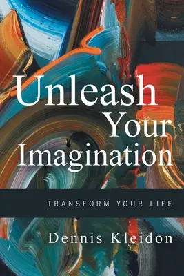 Entfesseln Sie Ihre Vorstellungskraft: Verwandeln Sie Ihr Leben - Unleash Your Imagination: Transform Your Life