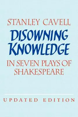 Wissen verleugnen: In sieben Stücken von Shakespeare - Disowning Knowledge: In Seven Plays of Shakespeare