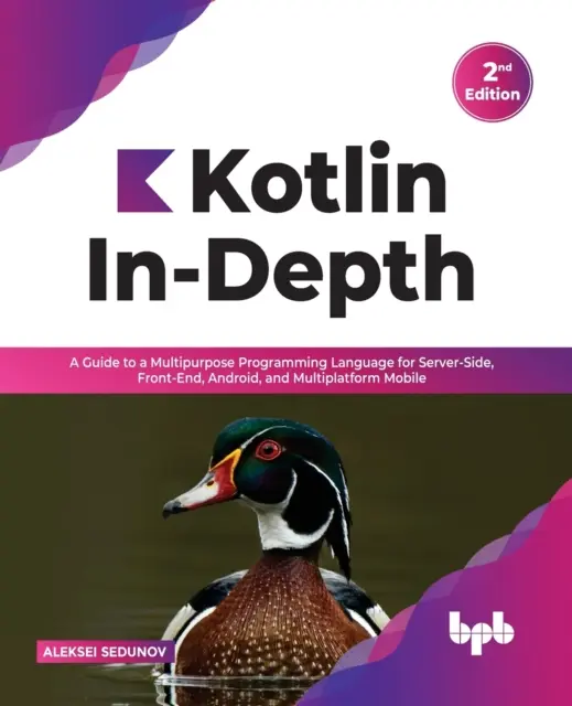 Kotlin In-Depth: Ein Leitfaden für eine Mehrzweck-Programmiersprache für Server-Side, Front-End, Android und Multiplattform-Mobile (English - Kotlin In-Depth: A Guide to a Multipurpose Programming Language for Server-Side, Front-End, Android, and Multiplatform Mobile (English